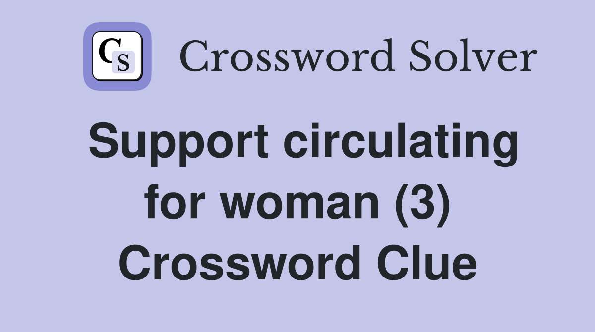 Support circulating for woman (3) Crossword Clue