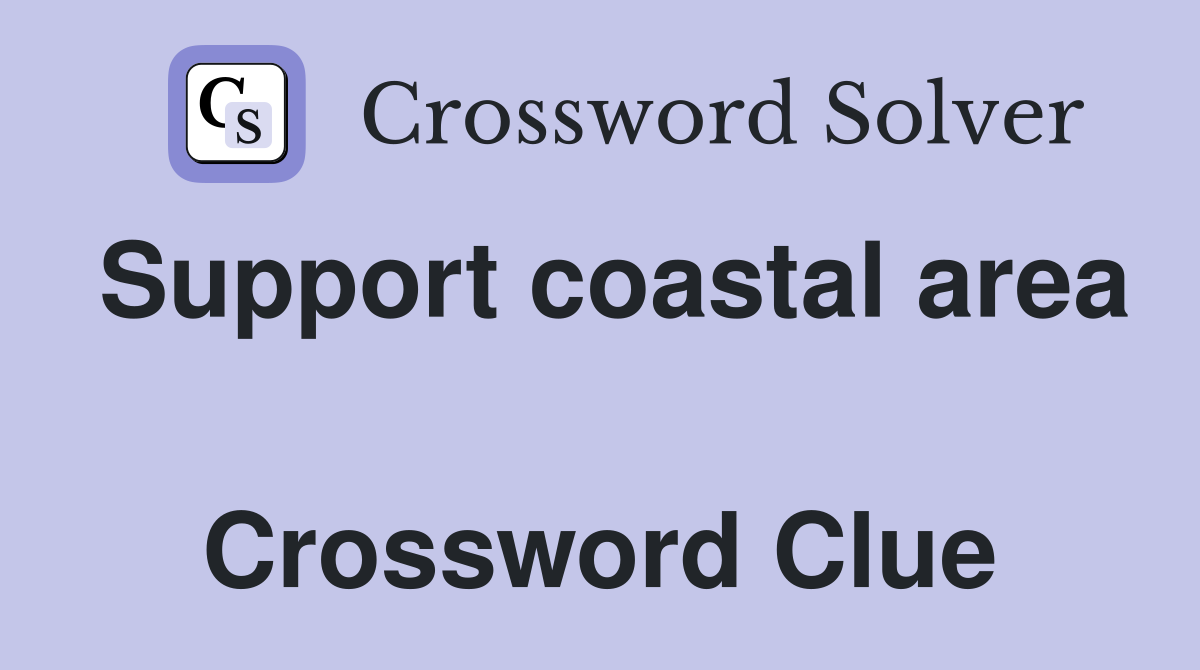 Support coastal area  Crossword Clue
