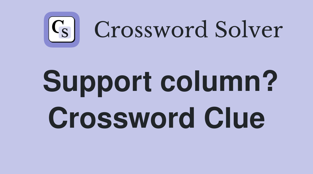 Support column? Crossword Clue