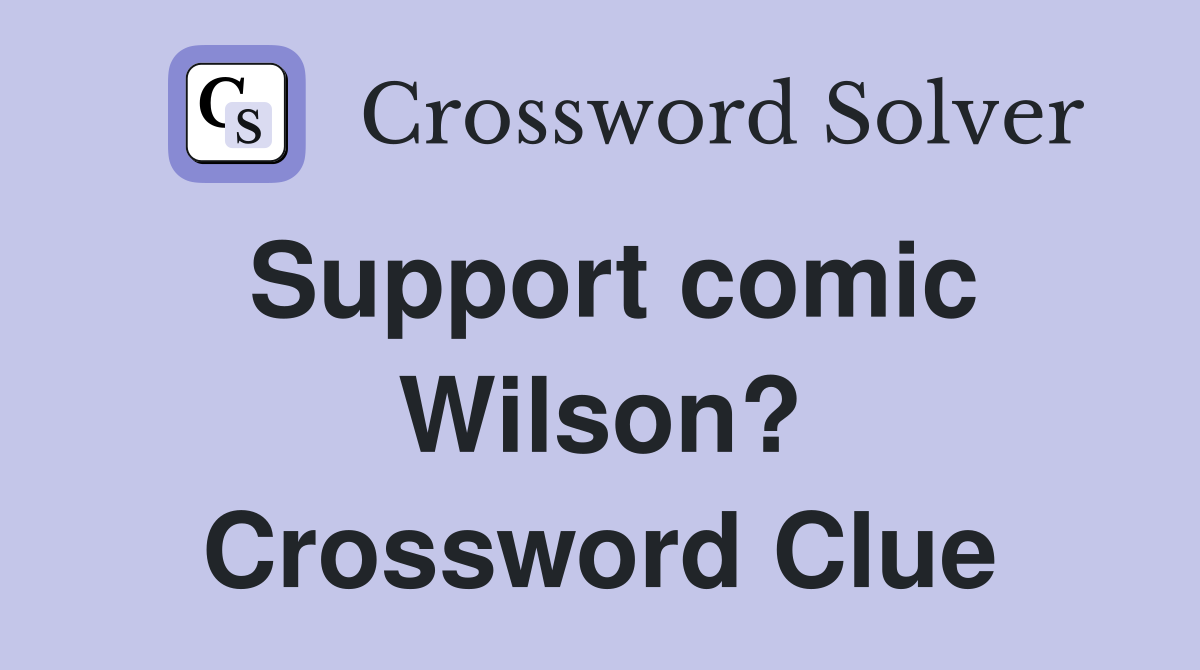 Support comic Wilson? Crossword Clue