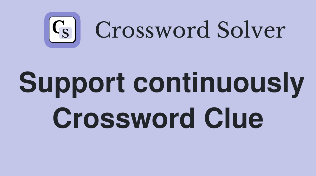 Support continuously Crossword Clue