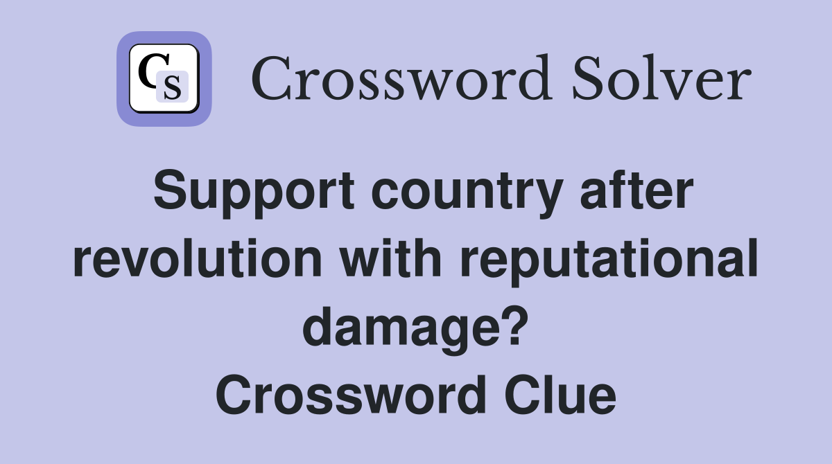 Support country after revolution with reputational damage? Crossword Clue