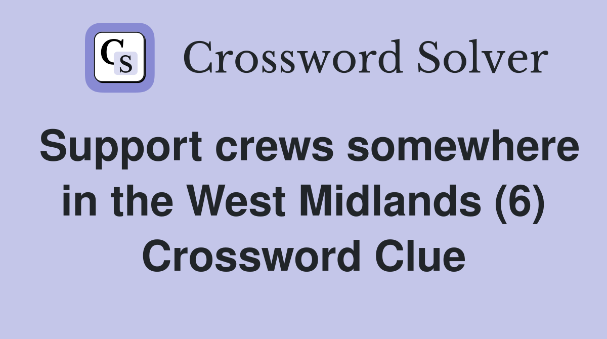 Support crews somewhere in the West Midlands (6) Crossword Clue