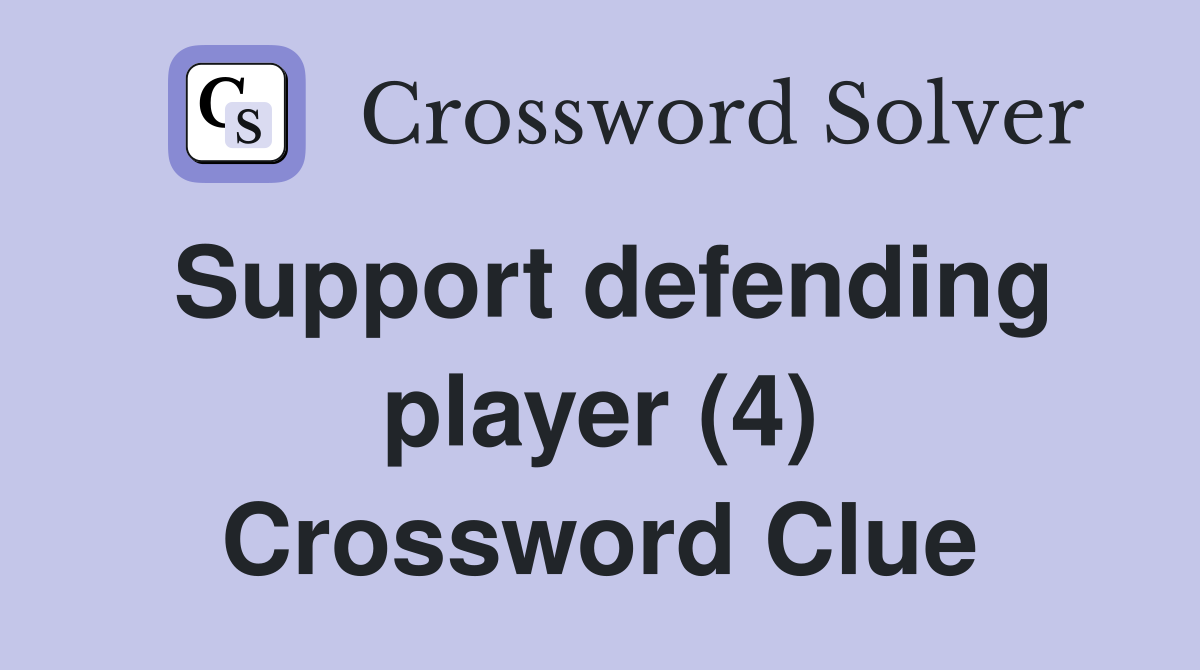 Support defending player (4) Crossword Clue