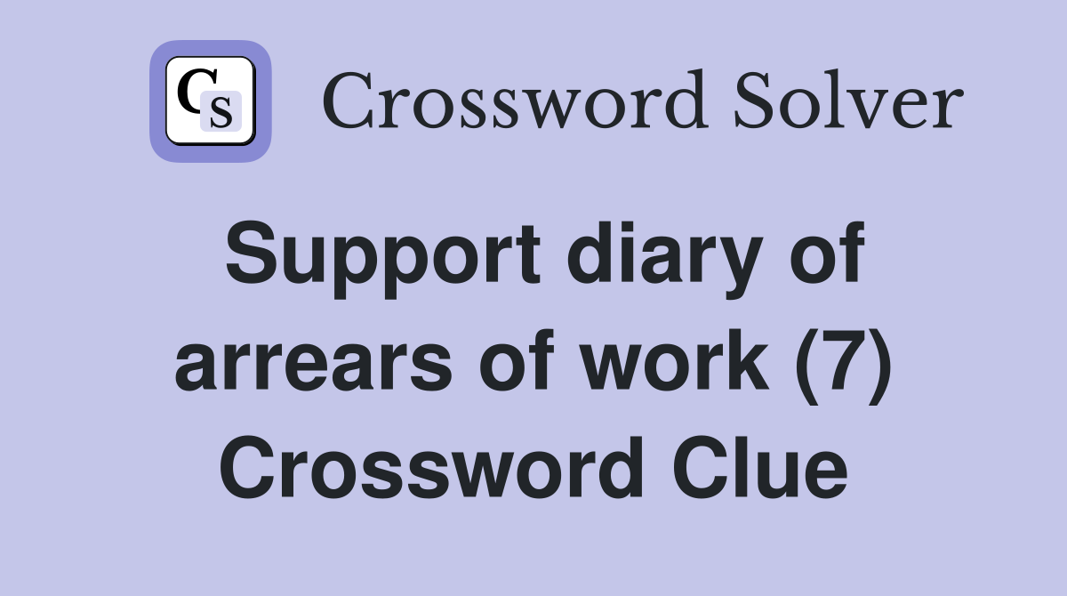 Support diary of arrears of work (7) Crossword Clue