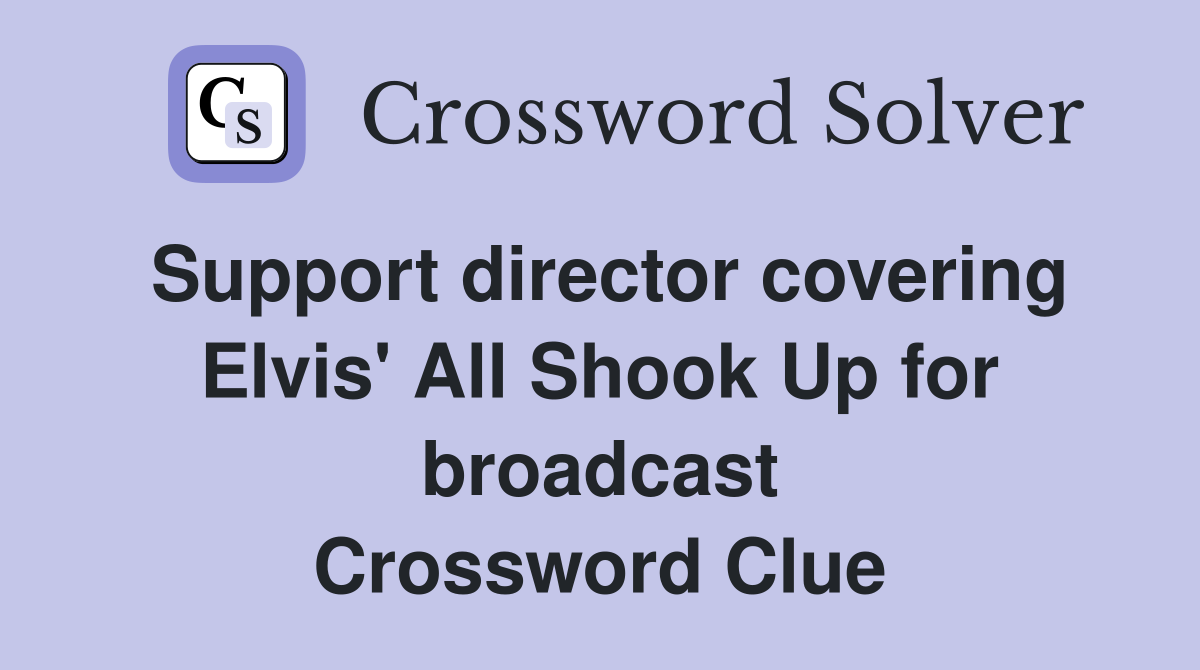 Support director covering Elvis' All Shook Up for broadcast Crossword Clue