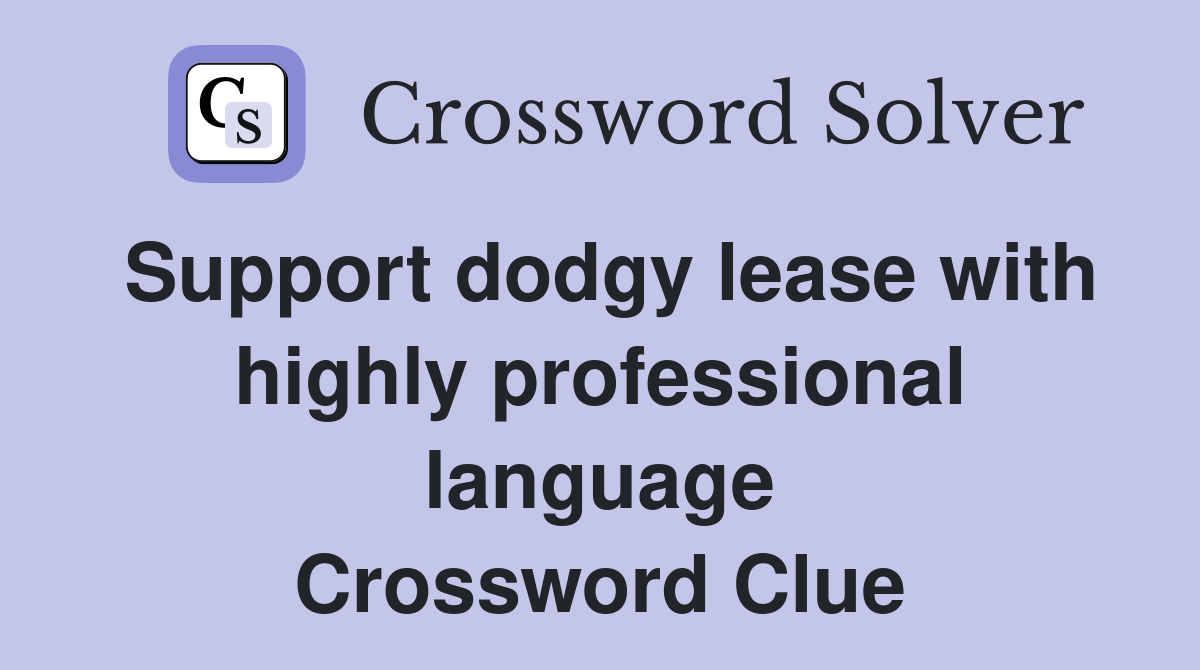 Support dodgy lease with highly professional language Crossword Clue