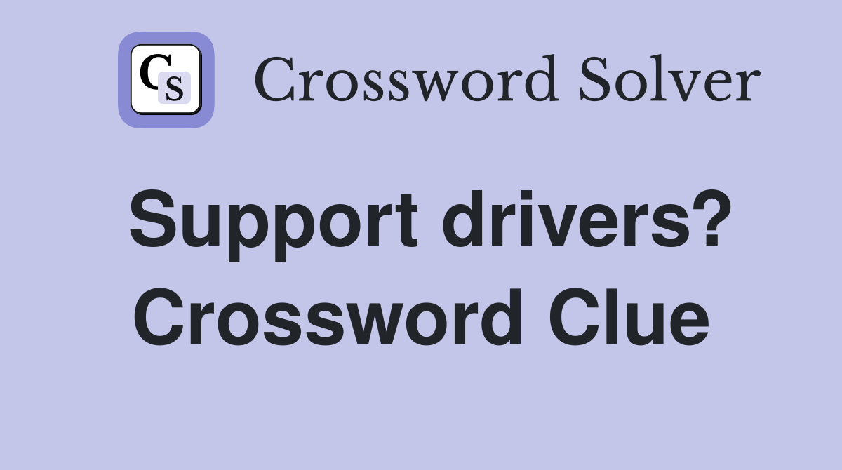 Support drivers? Crossword Clue