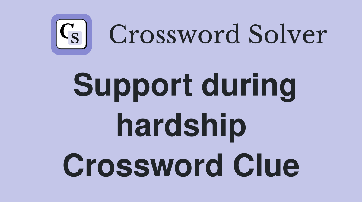 Support during hardship Crossword Clue