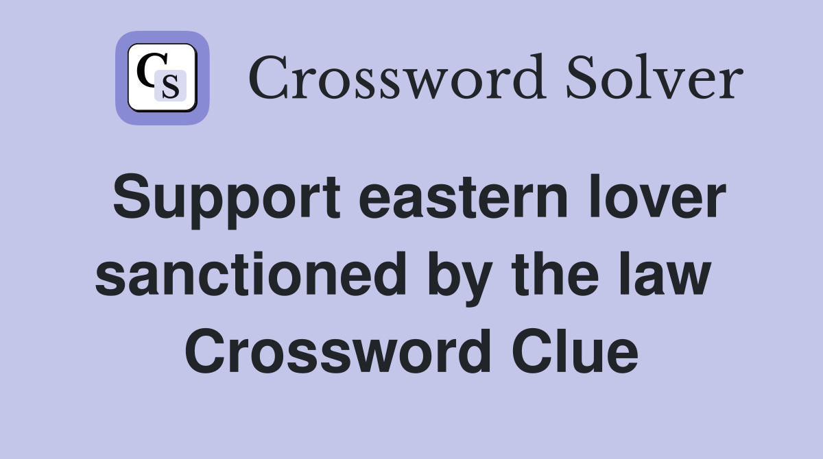 Support eastern lover sanctioned by the law  Crossword Clue