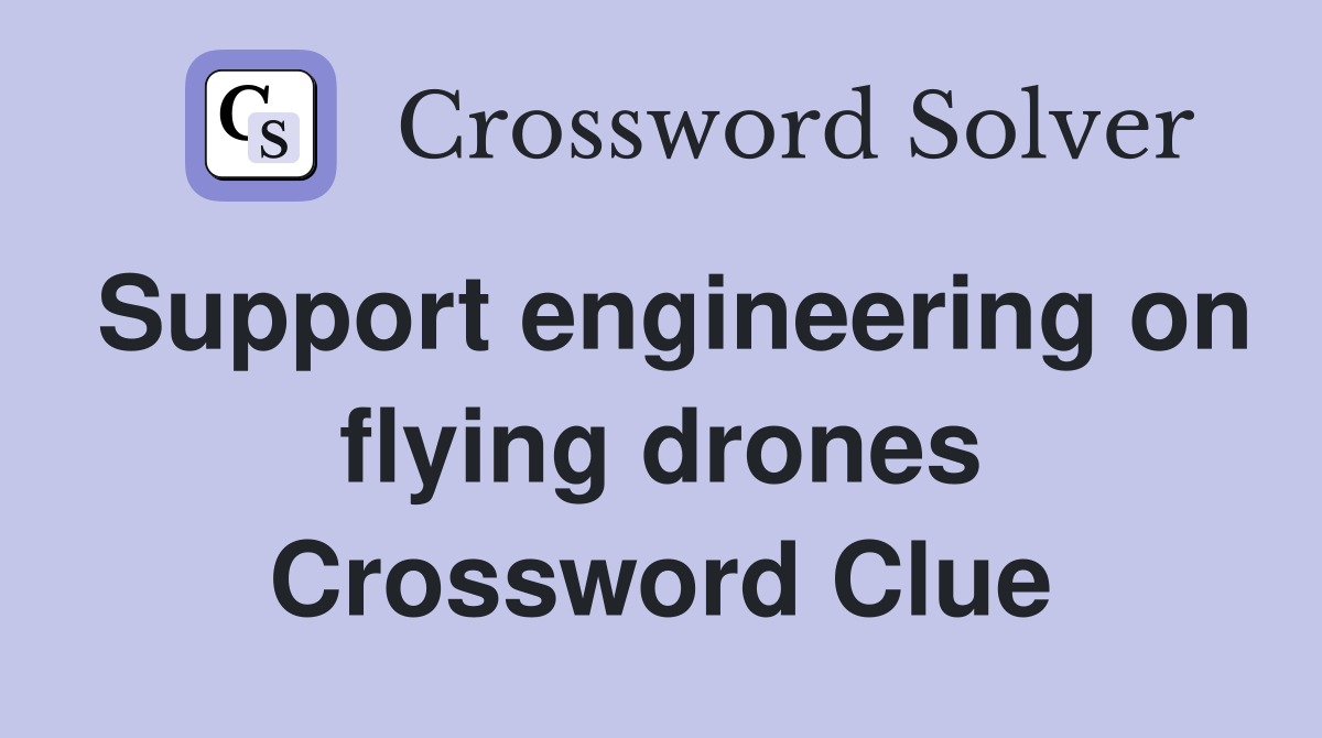 Support engineering on flying drones Crossword Clue