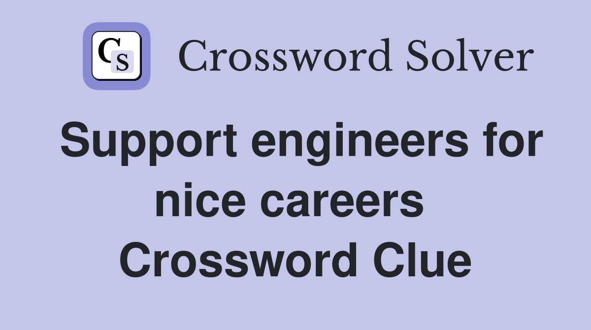 Support engineers for nice careers  Crossword Clue