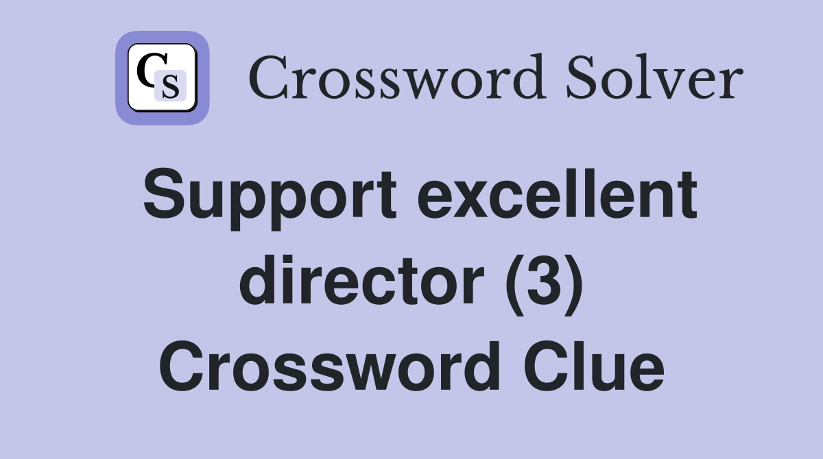 Support excellent director (3) Crossword Clue