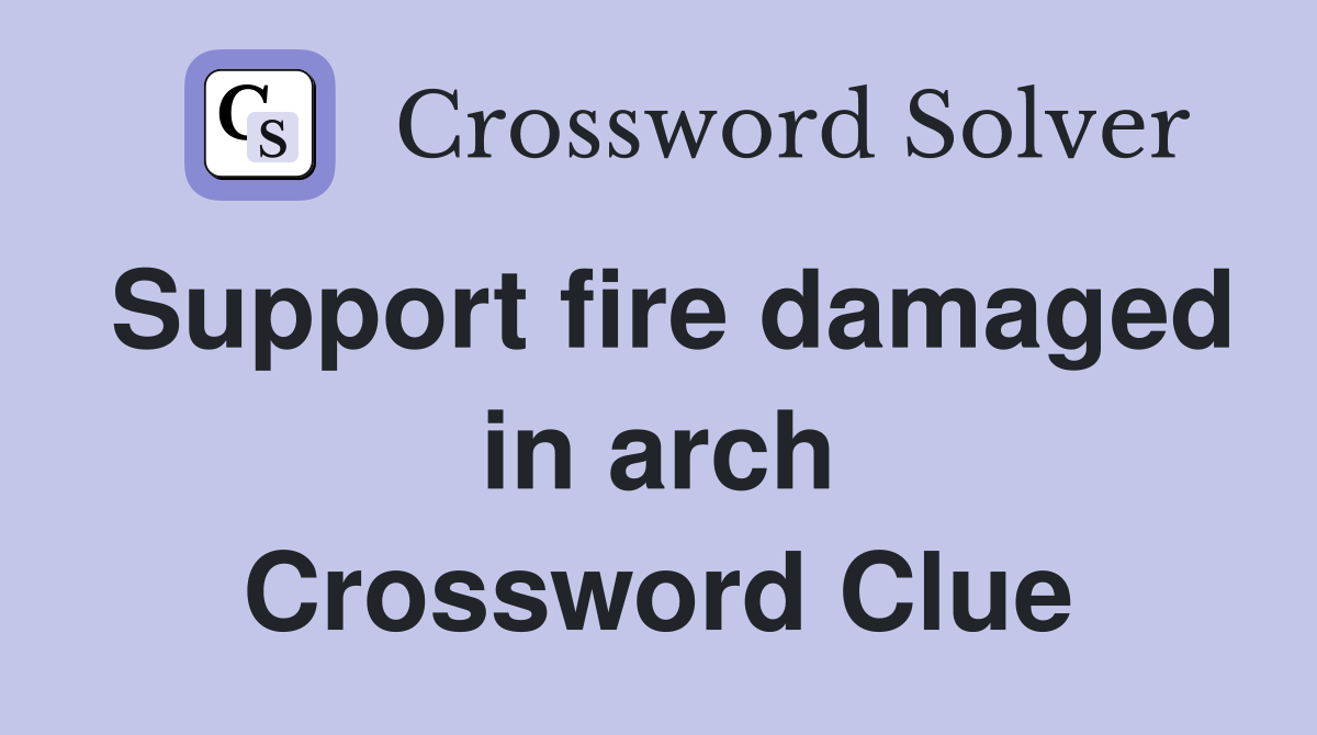Support fire damaged in arch Crossword Clue