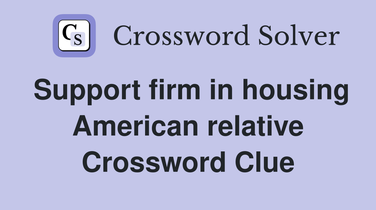 Support firm in housing American relative Crossword Clue