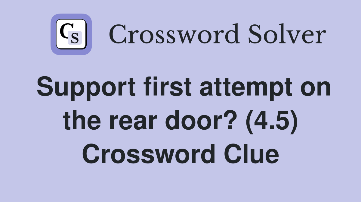 Support first attempt on the rear door? (4.5) Crossword Clue