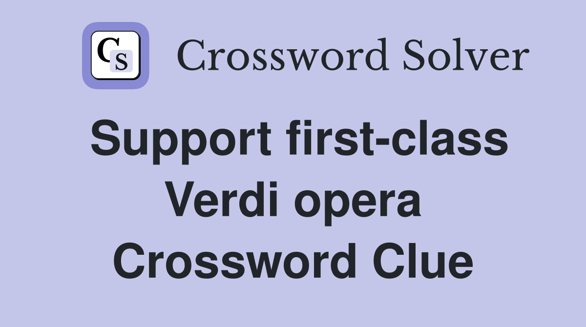 Support first-class Verdi opera Crossword Clue