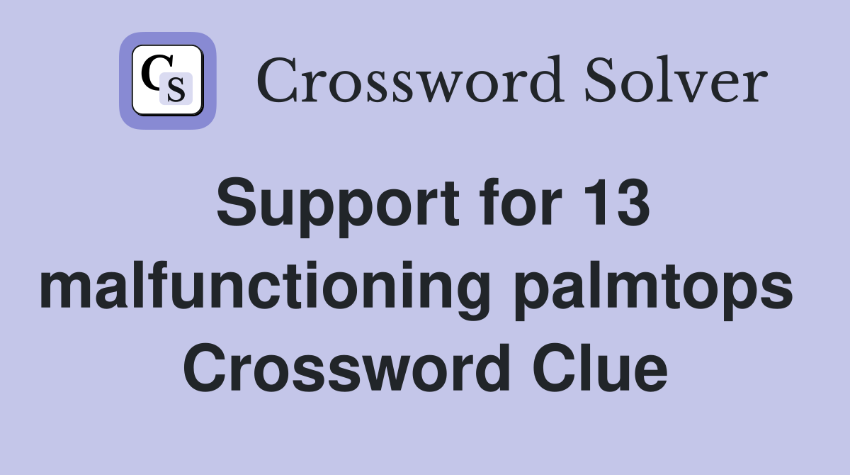Support for 13 malfunctioning palmtops  Crossword Clue