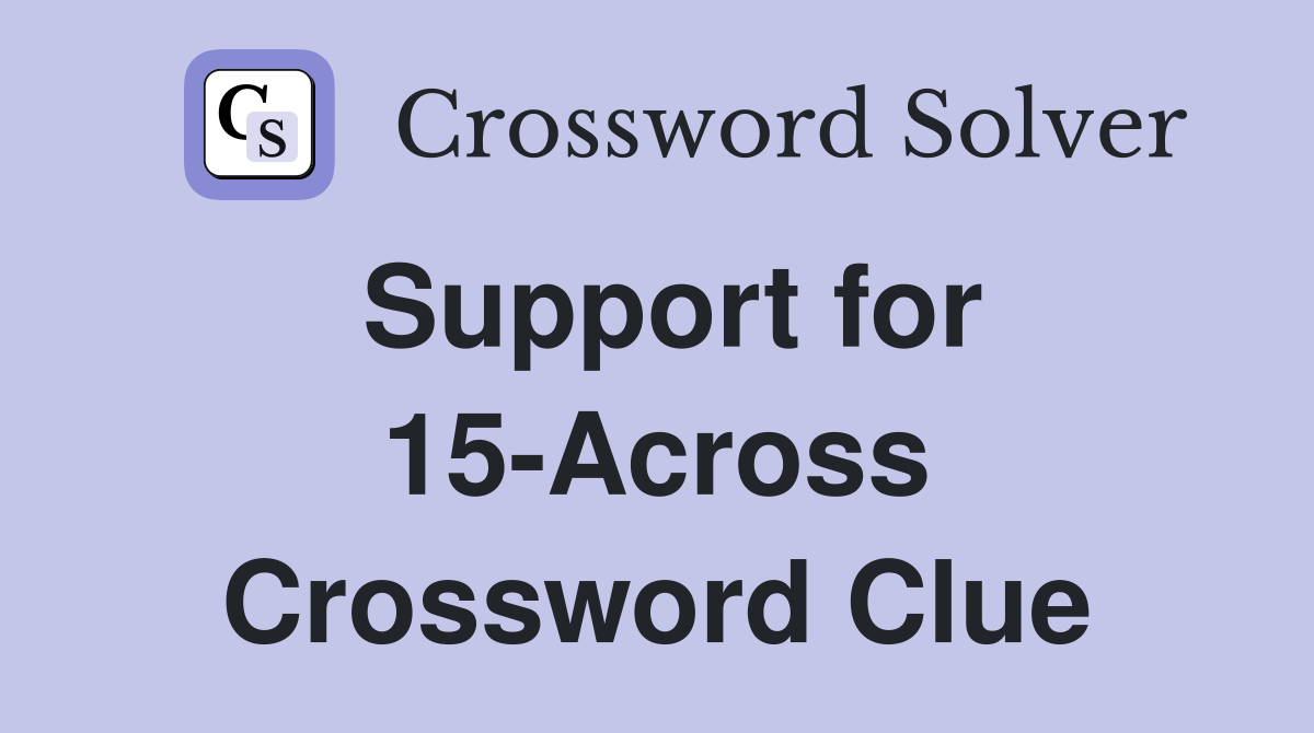 Support for 15-Across Crossword Clue