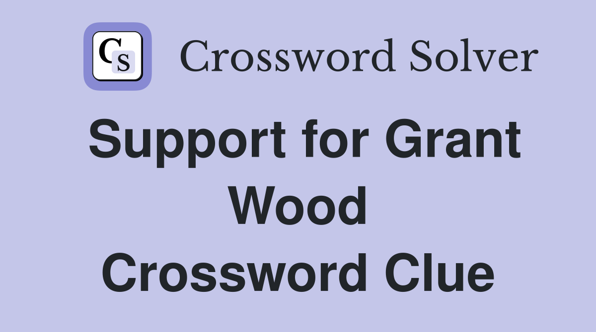 Support for Grant Wood Crossword Clue
