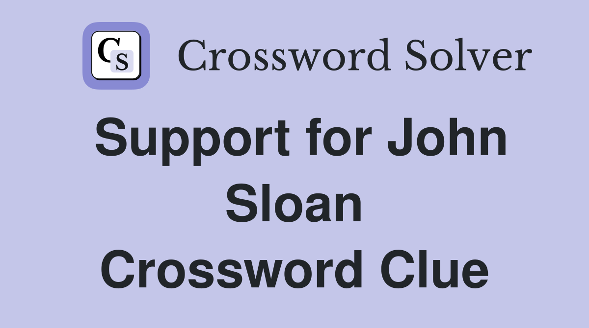 Support for John Sloan Crossword Clue