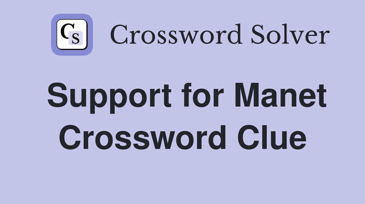 Support for Manet Crossword Clue