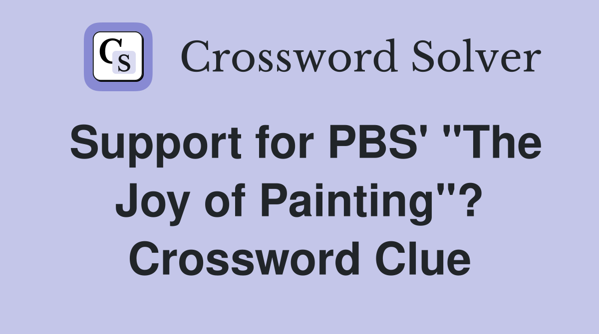 Support for PBS' "The Joy of Painting"? Crossword Clue