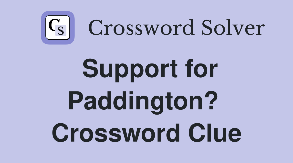 Support for Paddington?  Crossword Clue