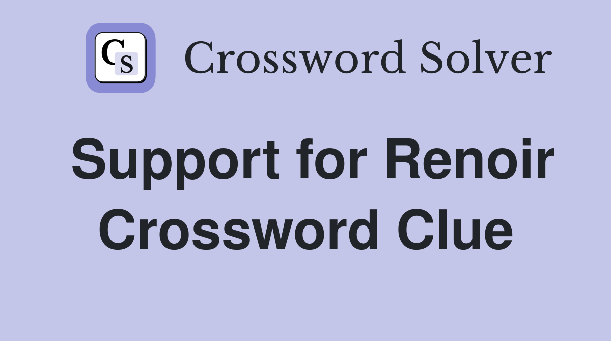 Support for Renoir Crossword Clue