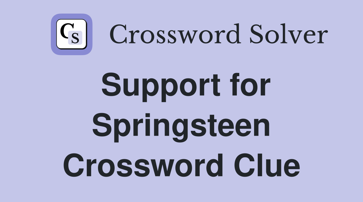 Support for Springsteen Crossword Clue