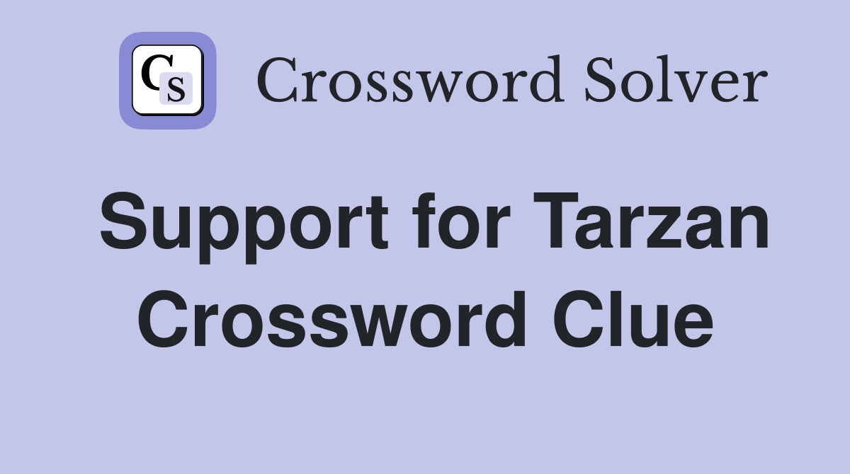 Support for Tarzan Crossword Clue