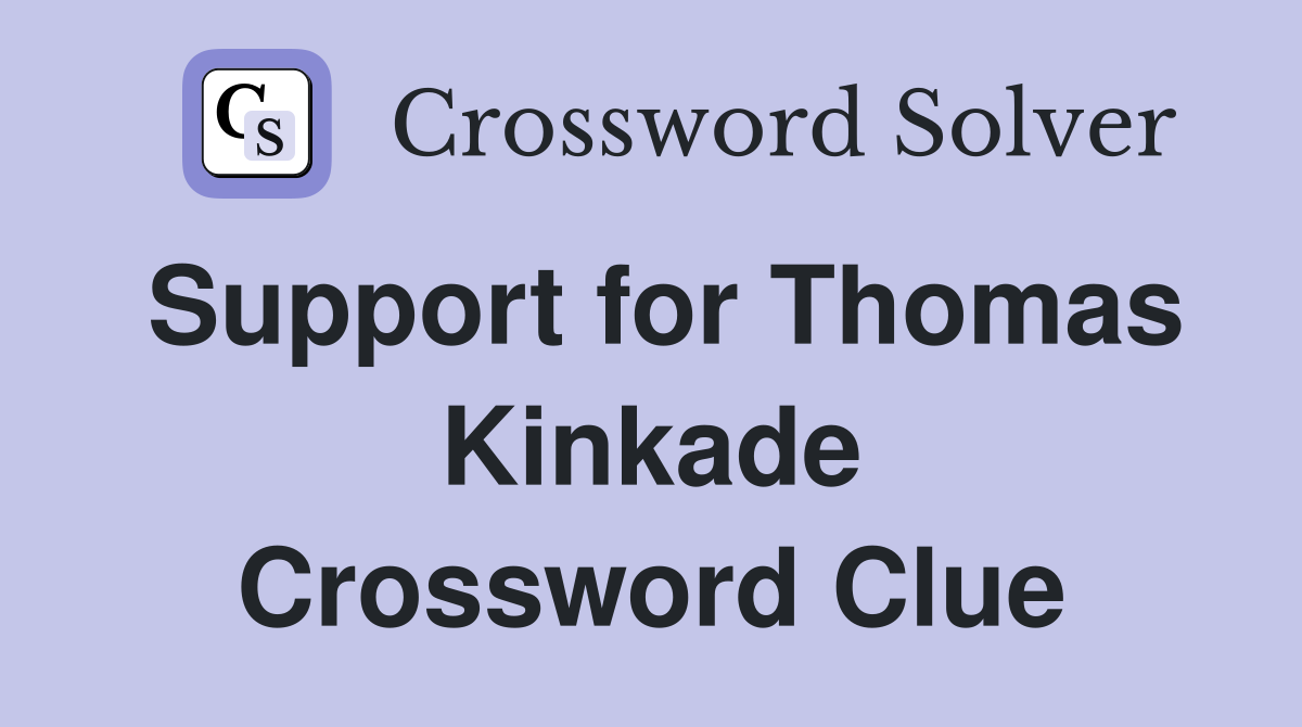 Support for Thomas Kinkade Crossword Clue