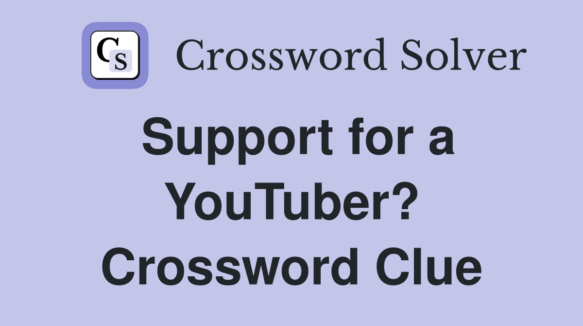 Support for a YouTuber? Crossword Clue