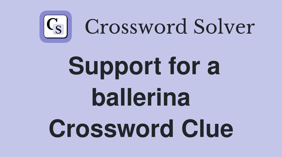 Support for a ballerina Crossword Clue