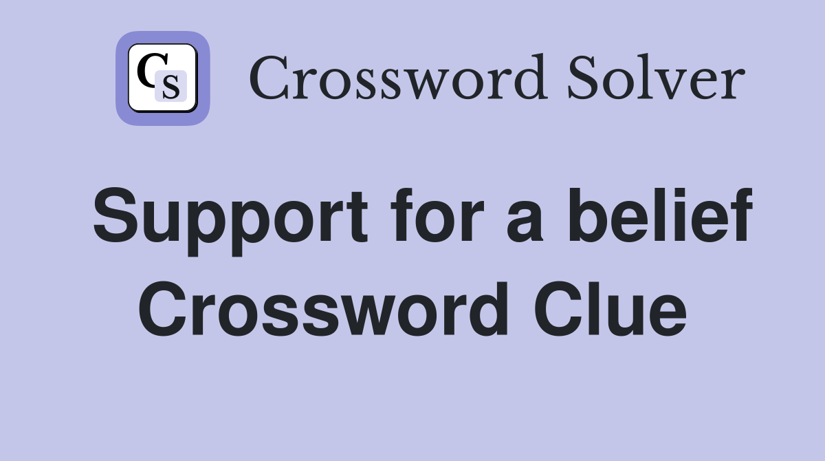 Support for a belief Crossword Clue
