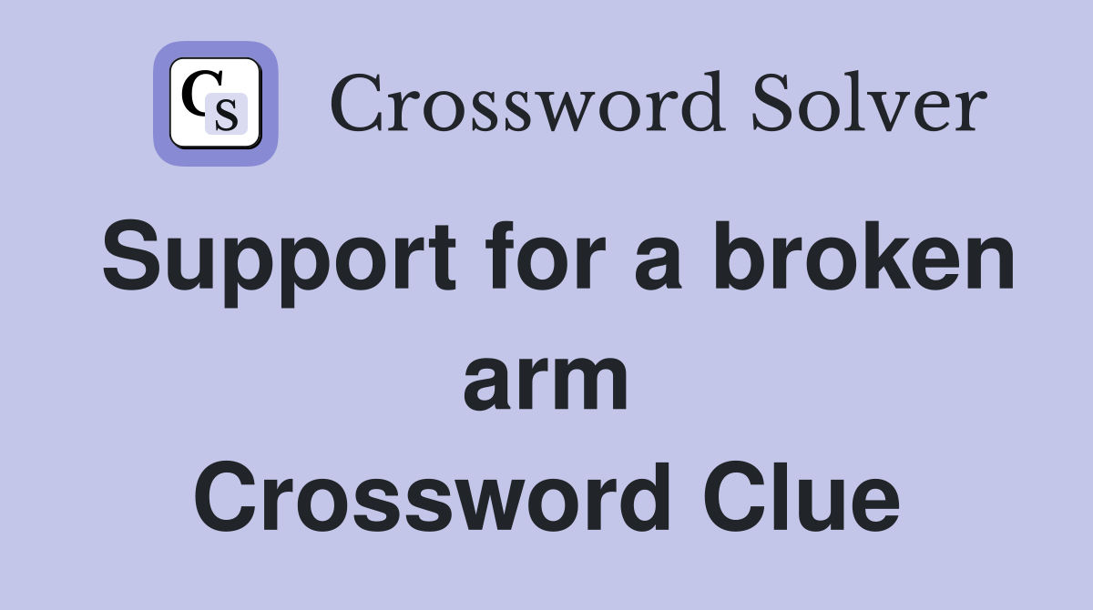 Support for a broken arm Crossword Clue