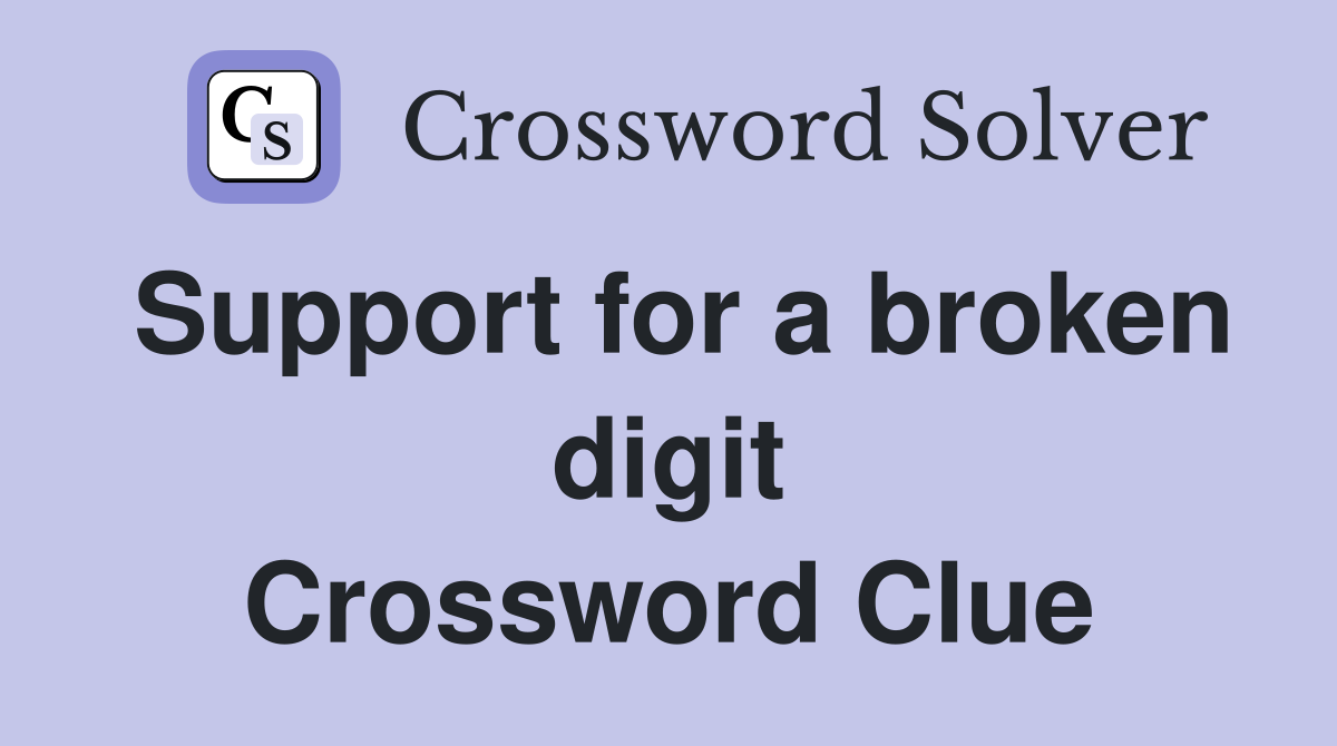 Support for a broken digit Crossword Clue
