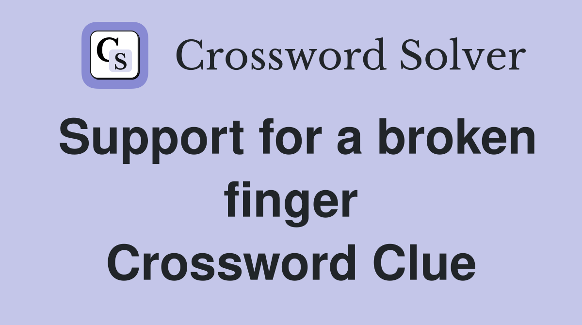 Support for a broken finger Crossword Clue