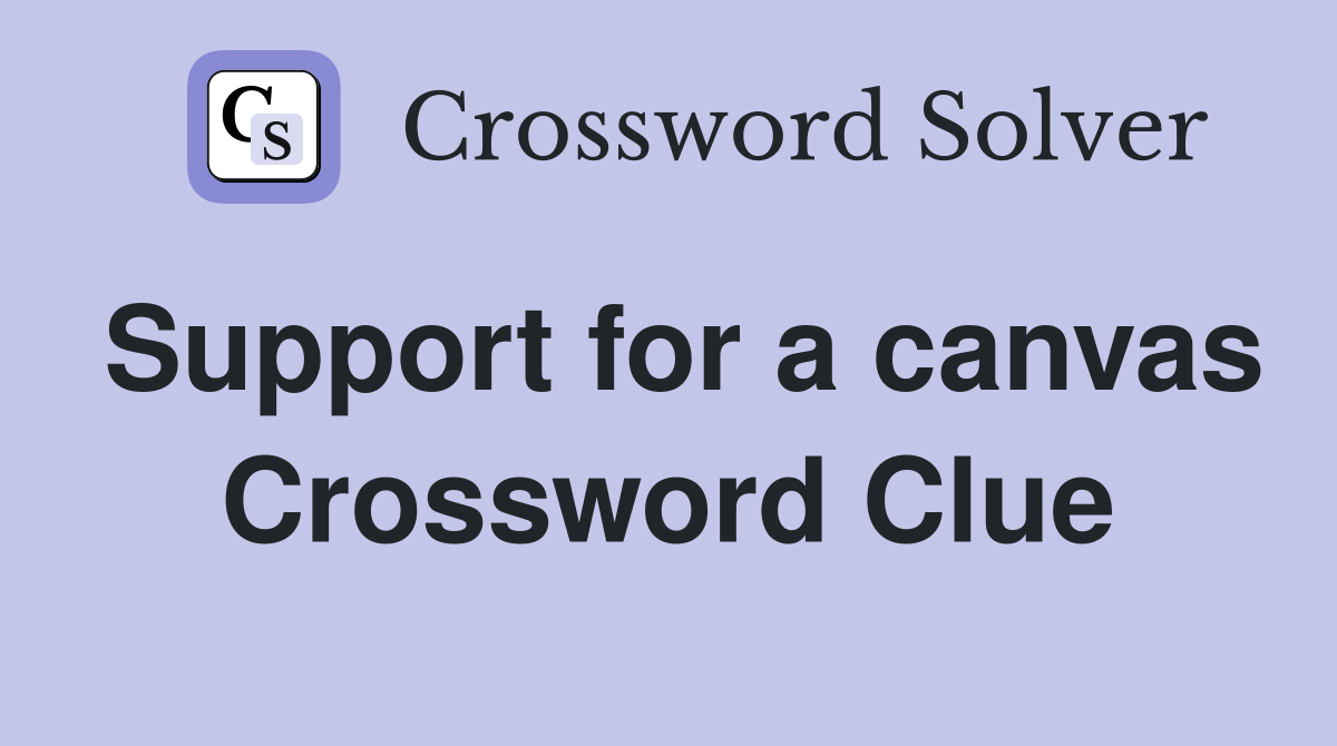 Support for a canvas Crossword Clue