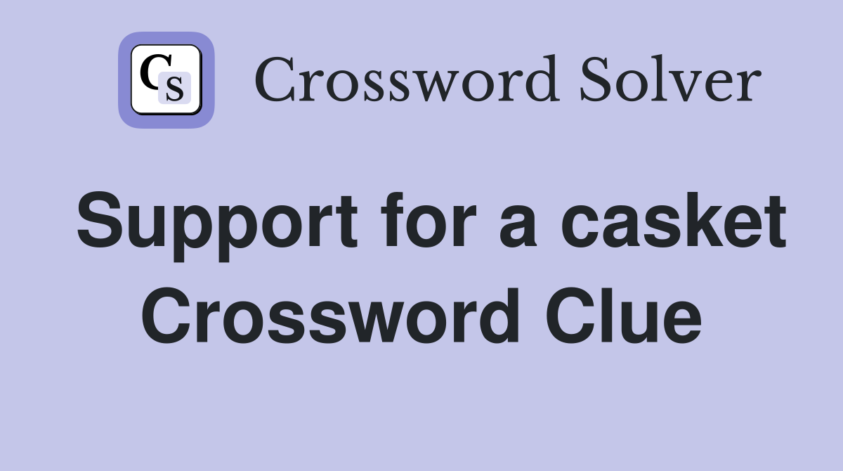 Support for a casket Crossword Clue