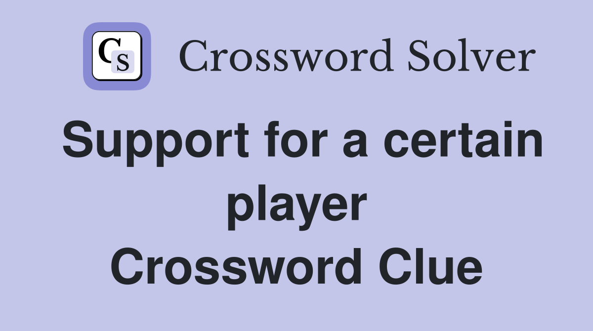 Support for a certain player Crossword Clue