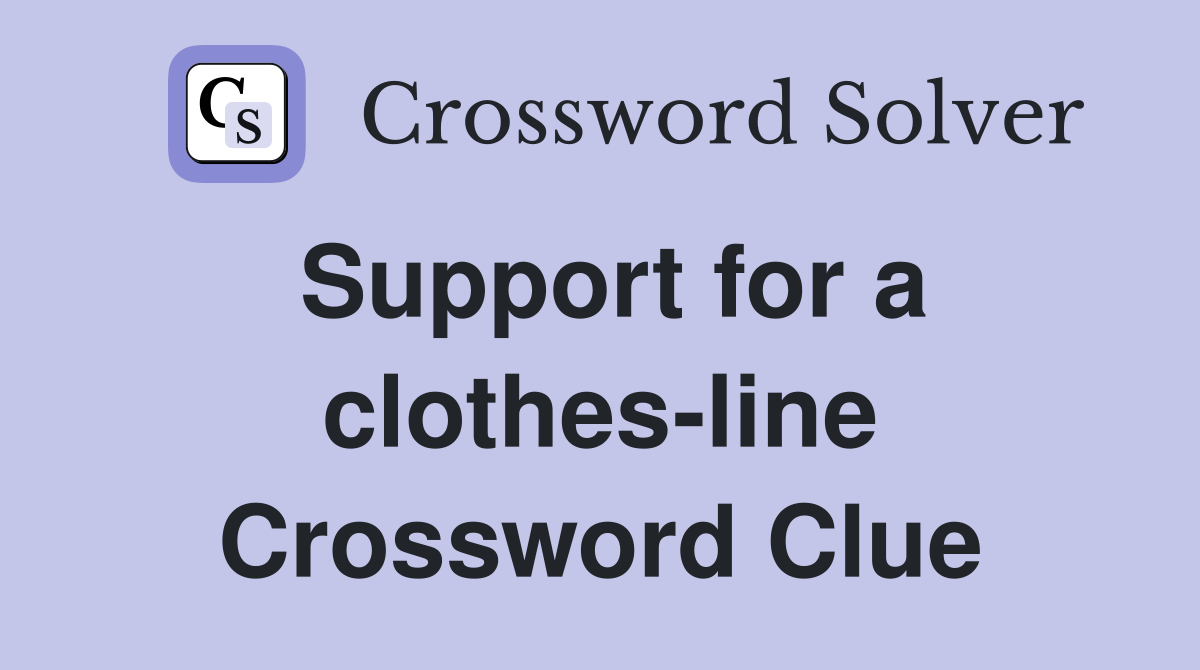 Support for a clothes-line Crossword Clue