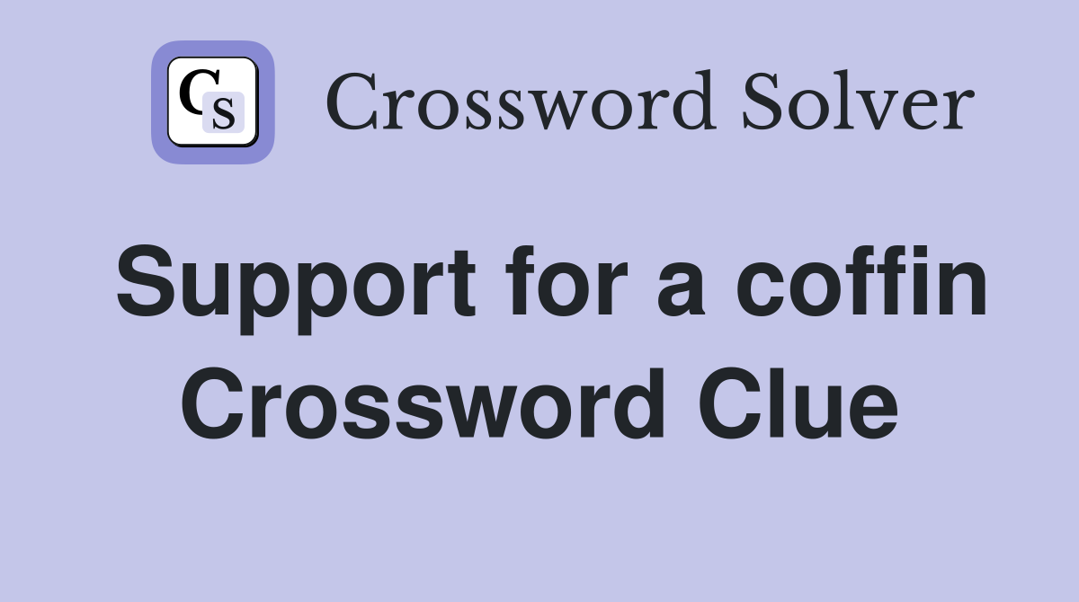 Support for a coffin Crossword Clue