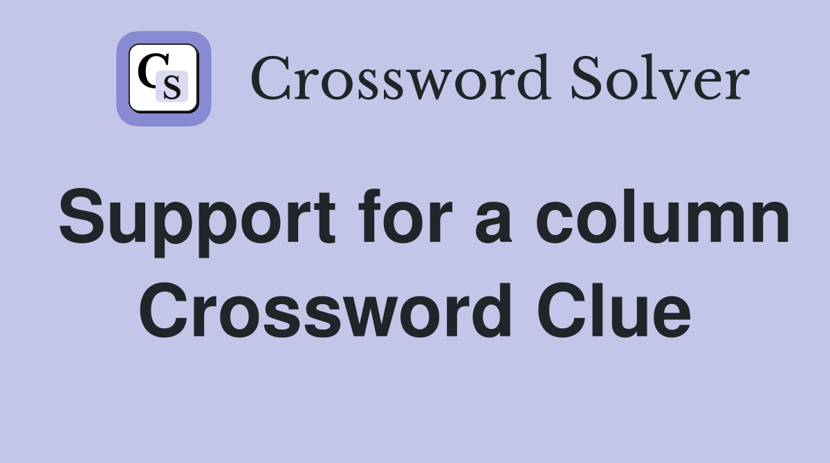 Support for a column Crossword Clue