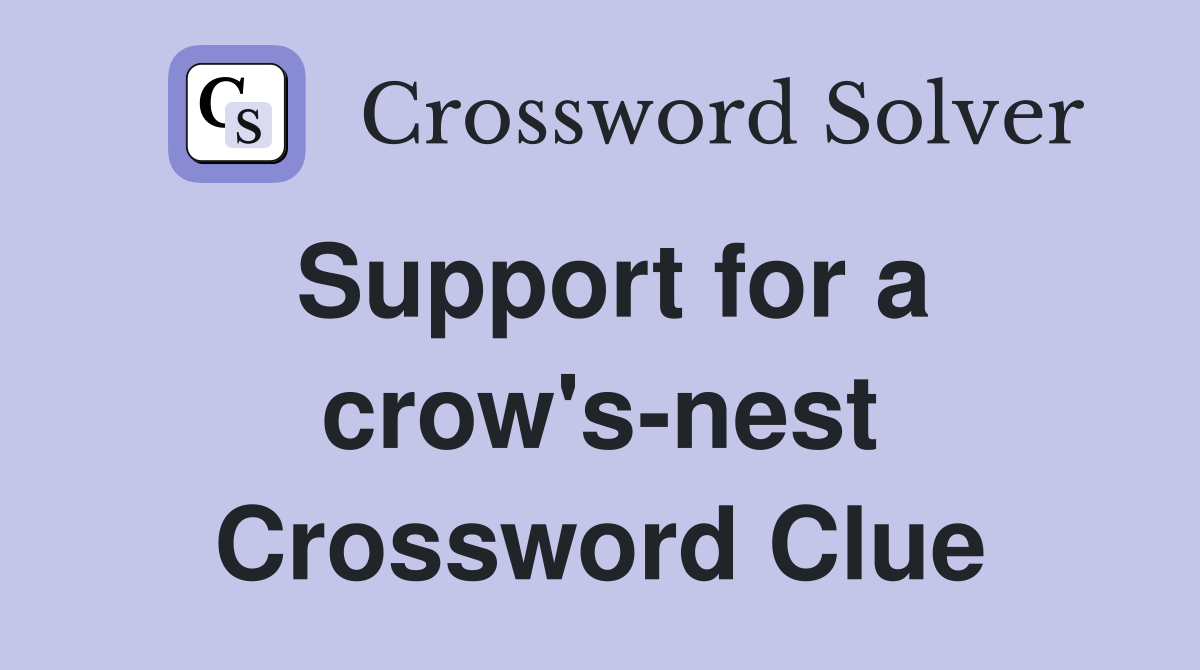 Support for a crow's-nest Crossword Clue