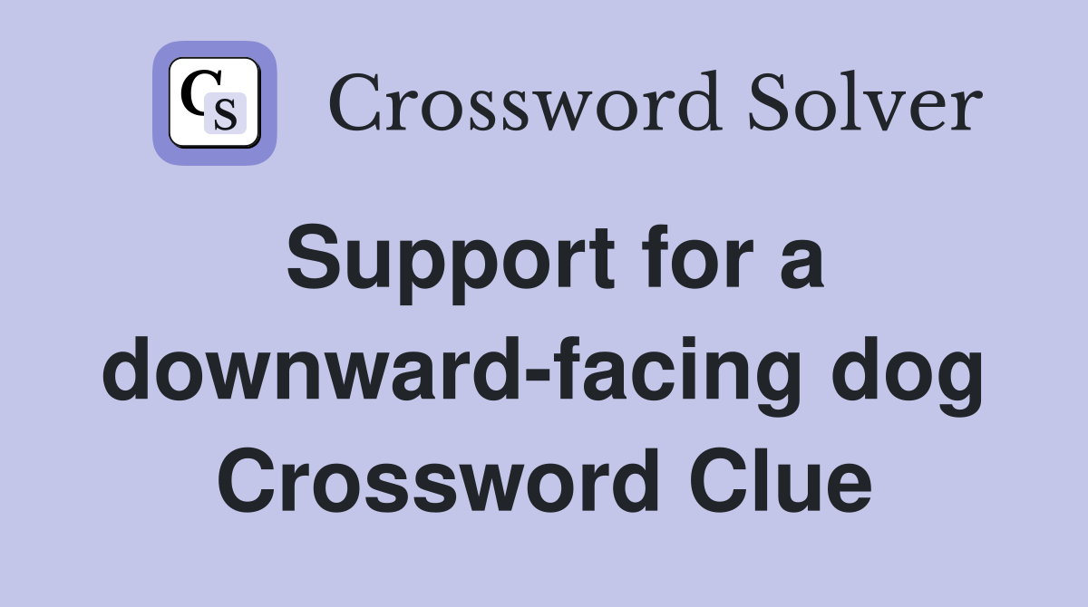 Support for a downward-facing dog Crossword Clue