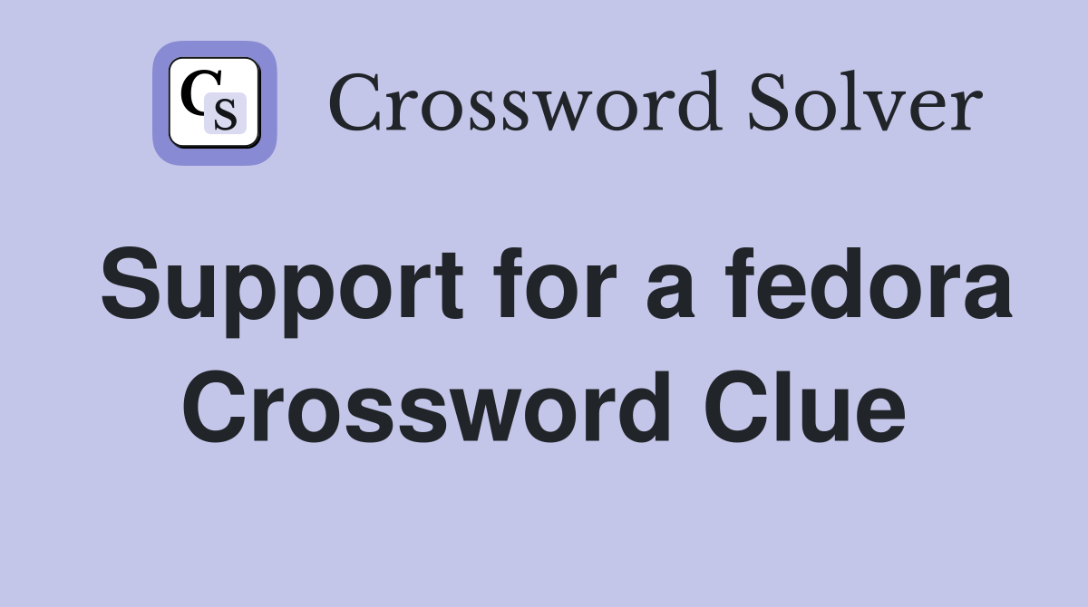 Support for a fedora Crossword Clue