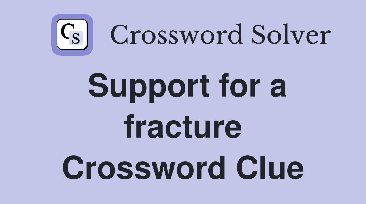 Support for a fracture Crossword Clue