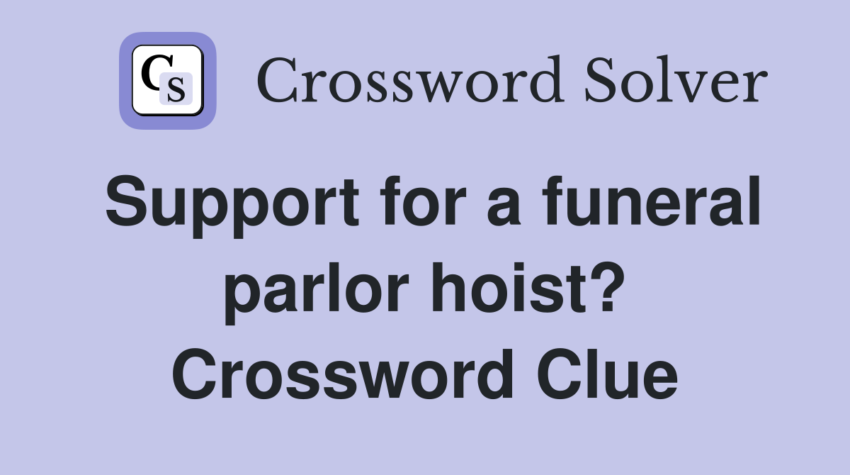 Support for a funeral parlor hoist? Crossword Clue
