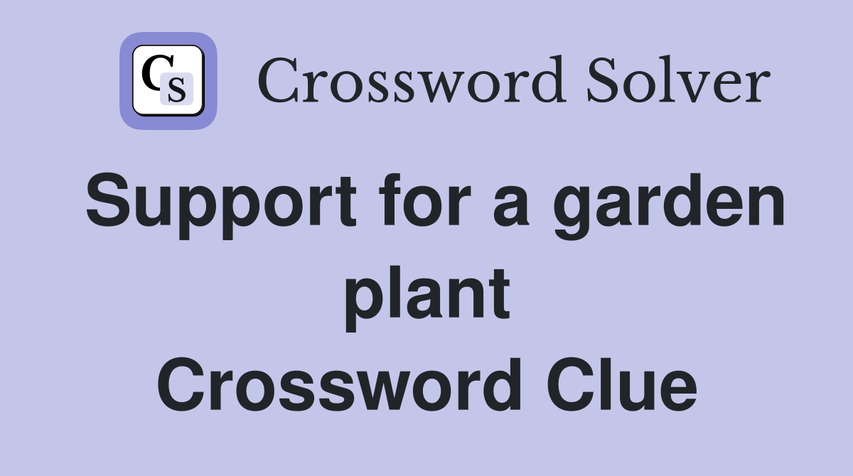 Support for a garden plant Crossword Clue